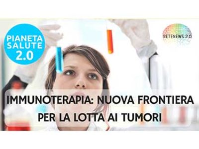 Immunoterapia, nuova frontiera nella lotta ai tumori PIANETA SALUTE 2.0 - 33 PUNTATA