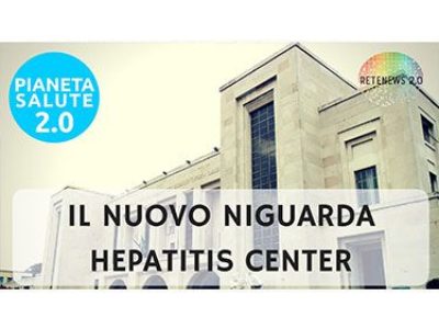 Niguarda Hepatitis Center centro di alta specializzazione. PIANETA SALUTE 2.0 - 45 PUNTATA