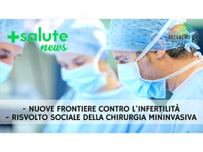 Nuove frontiere contro l'infertilità. Chirurgia mininvasiva. +SALUTE NEWS 108a puntata