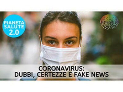 Coronavirus: dubbi, certezze e fake news. PIANETA SALUTE 2.0 188a puntata