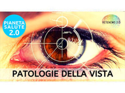 Patologie della vista. PIANETA SALUTE 2.0 190a puntata