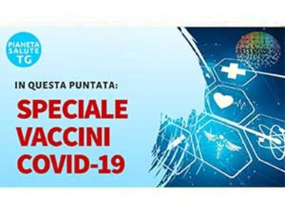 PIANETA SALUTE TG speciale vaccini Covid-19