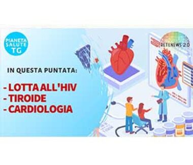 HIV 40 anni dopo. Associazione Italiana Tiroide. Congresso Società di Cardiologia. PIANETA SALUTE TG