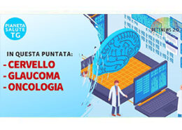 Le stagioni del cervello. Glaucoma malattia multifattoriale. Oncologia. PIANETA SALUTE TG